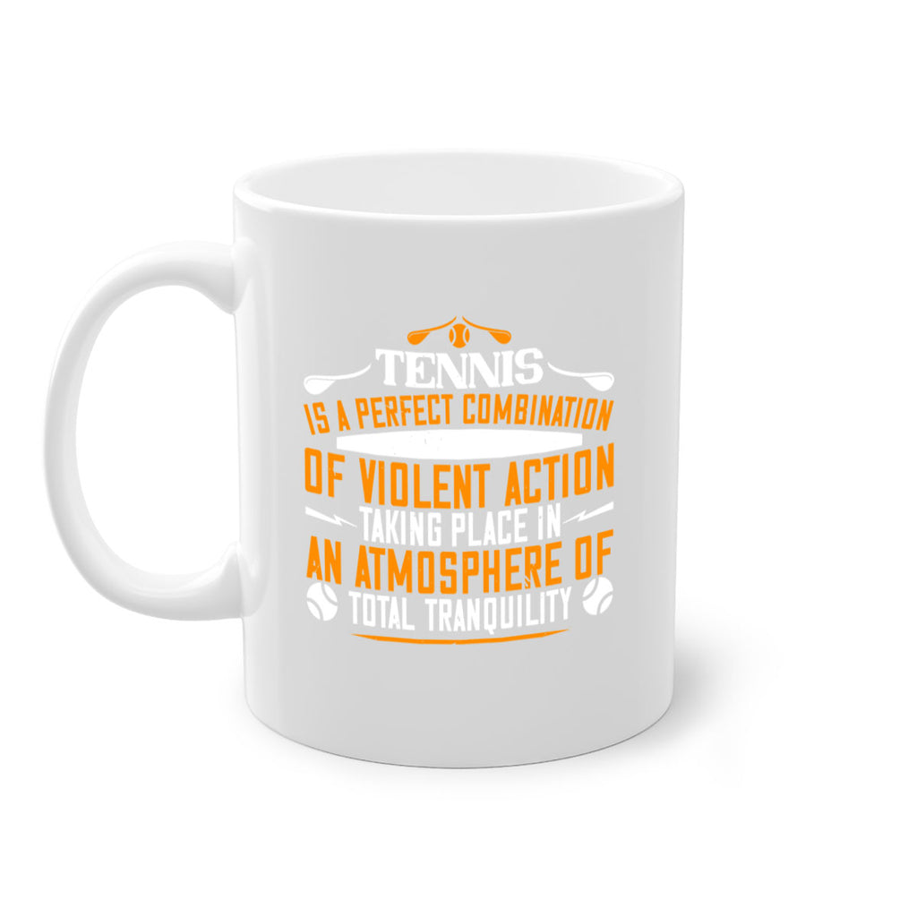 Tennis is a perfect combination of violent action taking 312#- tennis-Mug / Coffee Cup