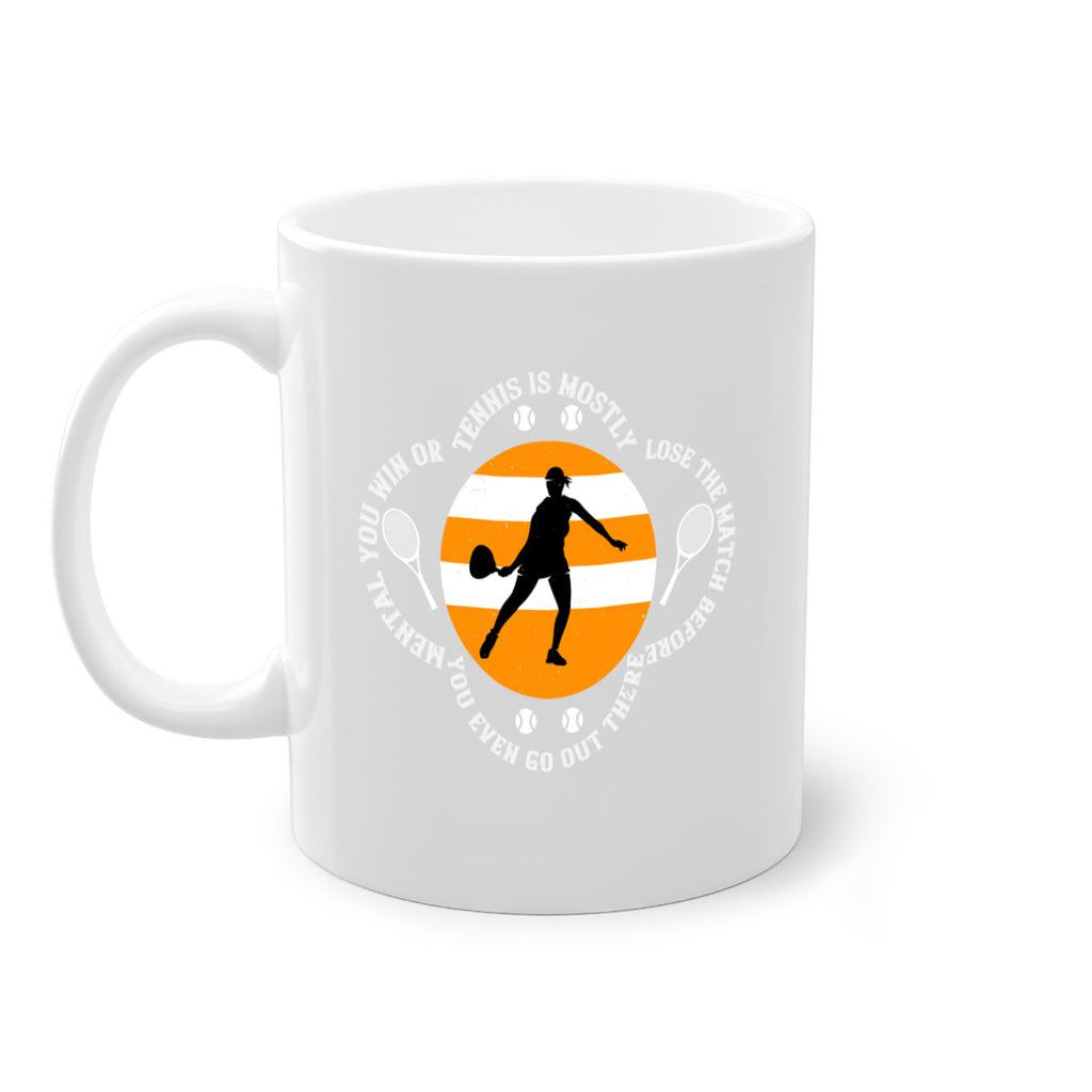 Tennis is mostly mental You win or lose the match before you even go out there 305#- tennis-Mug / Coffee Cup
