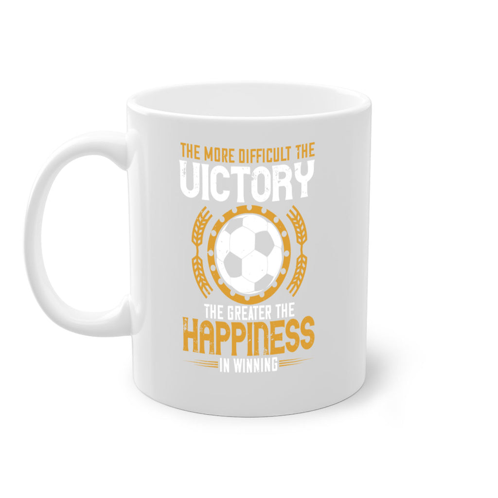 The more difficult the victory the greater the happiness in winning 197#- soccer-Mug / Coffee Cup