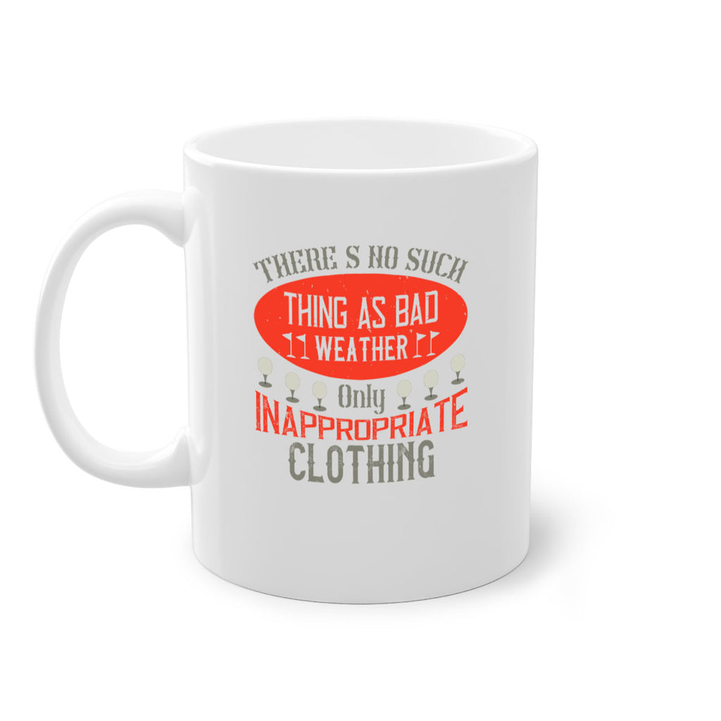 There’s no such thing as bad weather only inappropriate clothing 1765#- golf-Mug / Coffee Cup