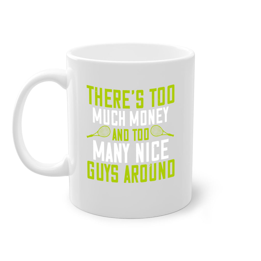 Theres too much money and too many nice guys around 152#- tennis-Mug / Coffee Cup