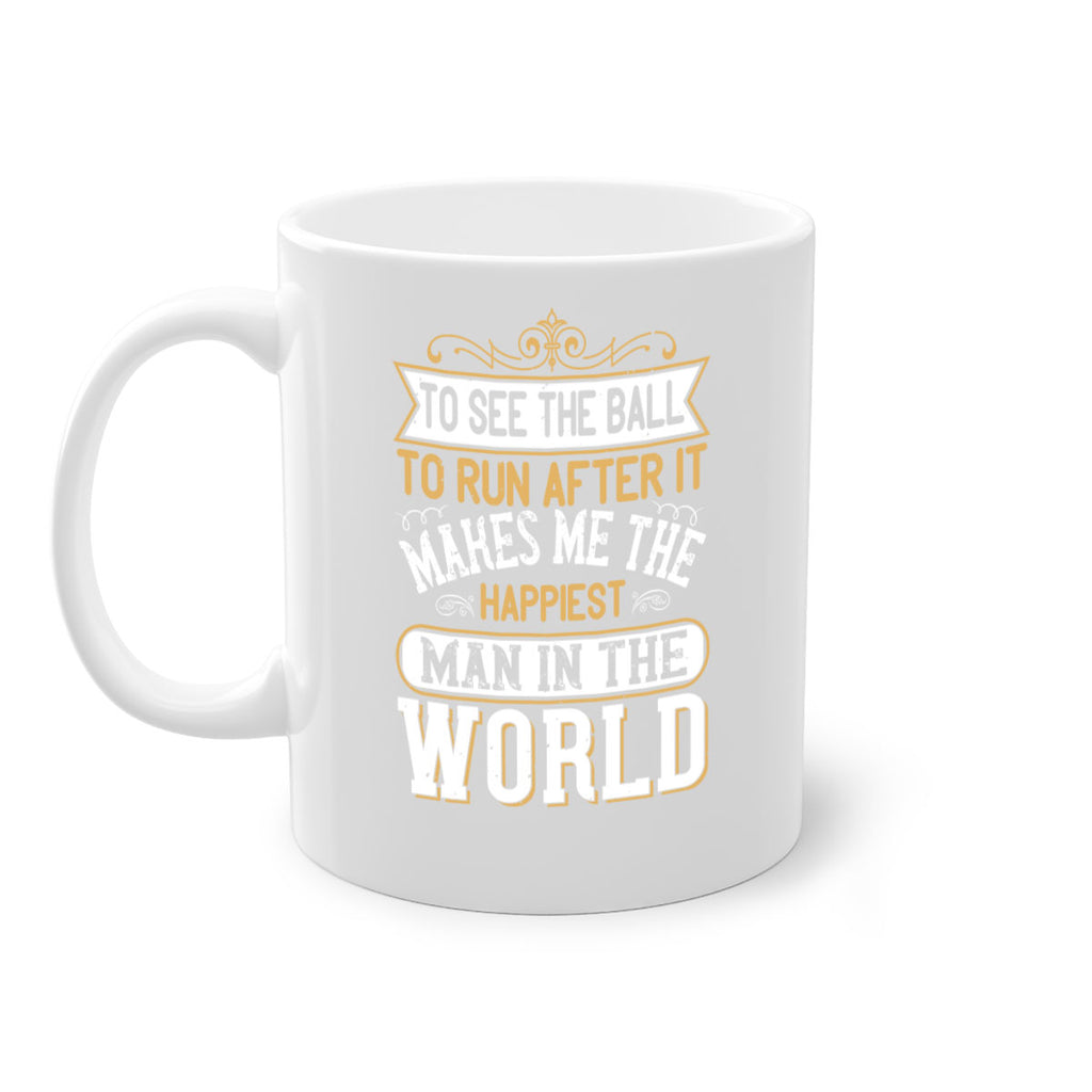 To see the ball to run after it makes me the happiest man in the world 137#- soccer-Mug / Coffee Cup