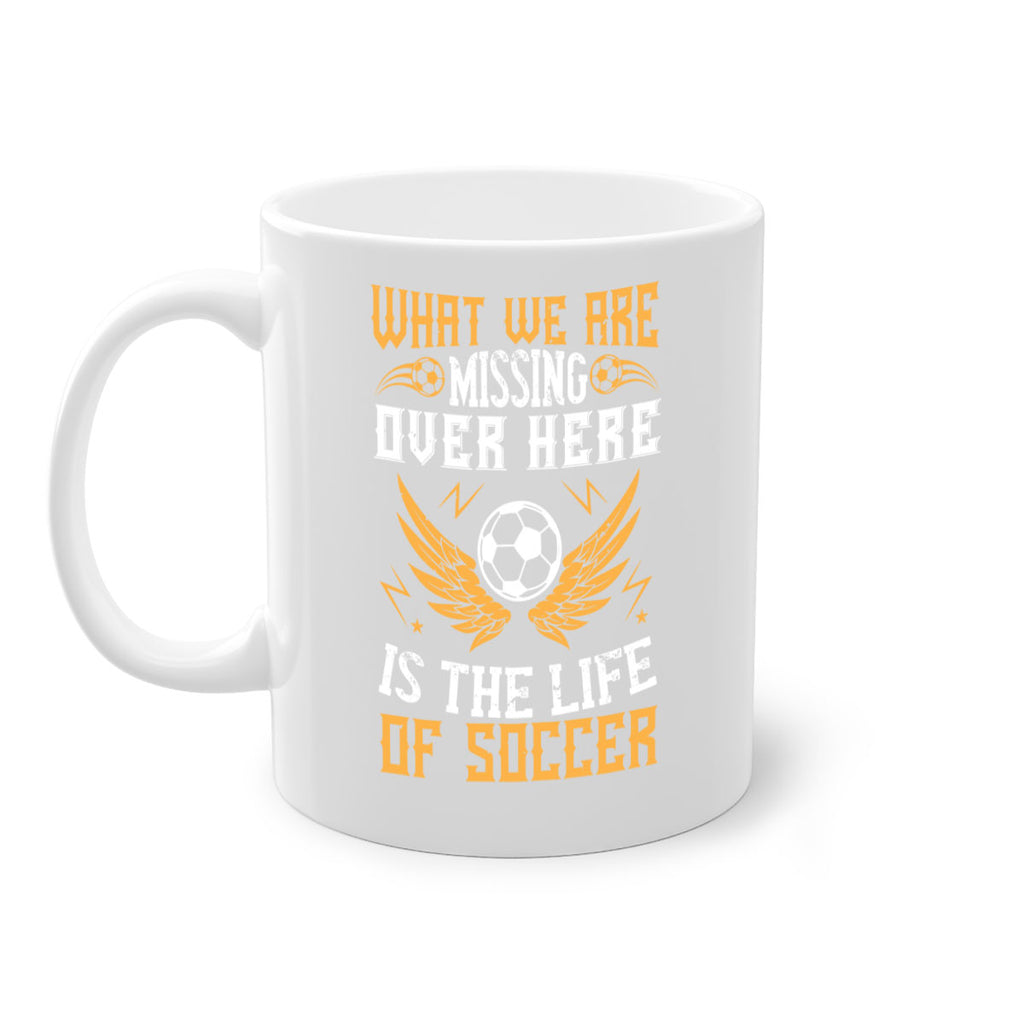 What we are missing over here is the life of soccer 88#- soccer-Mug / Coffee Cup