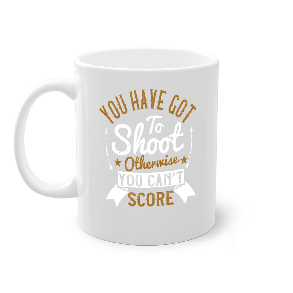 You have got to shoot otherwise you can’t score 14#- soccer-Mug / Coffee Cup