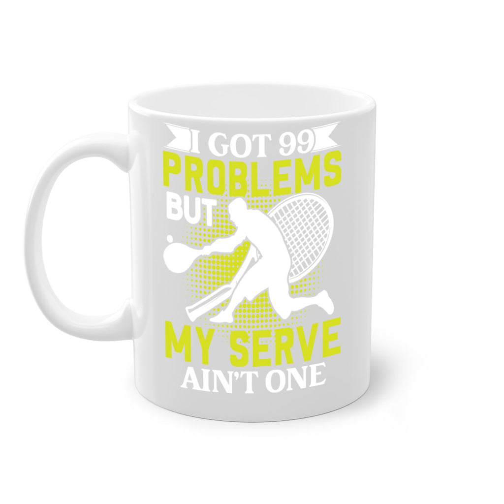 i got 99 problems but my serve aint one 582#- tennis-Mug / Coffee Cup
