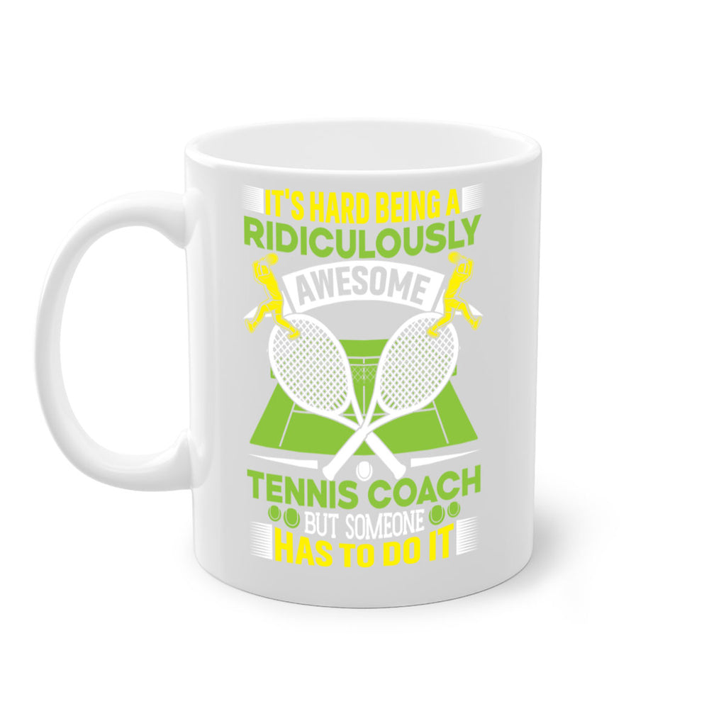 its hard being a ridiculously awesome tennis coach 576#- tennis-Mug / Coffee Cup