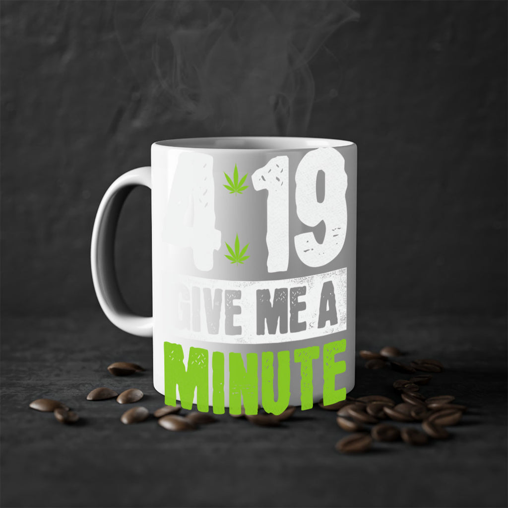 4-19 give me a minute 85#- marijuana-Mug / Coffee Cup