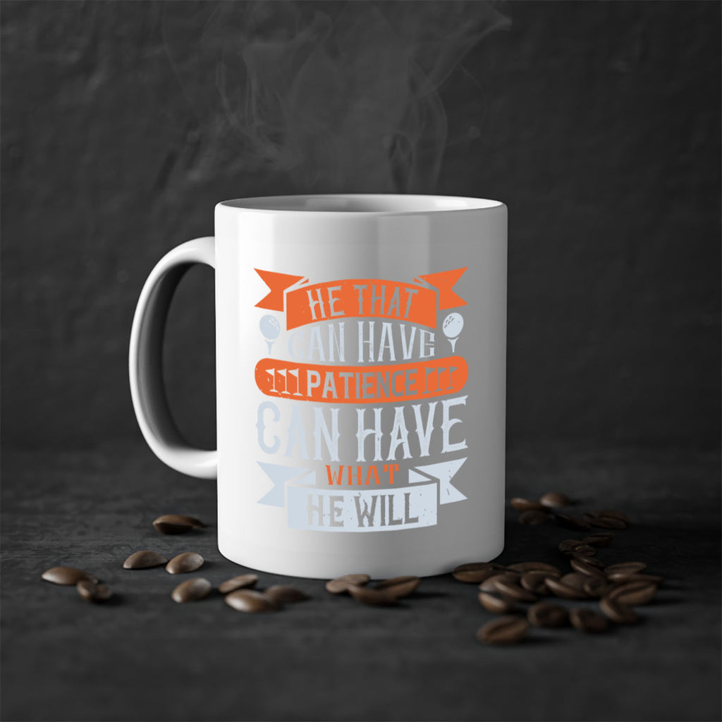 He that can have patience can have what he will 2247#- golf-Mug / Coffee Cup