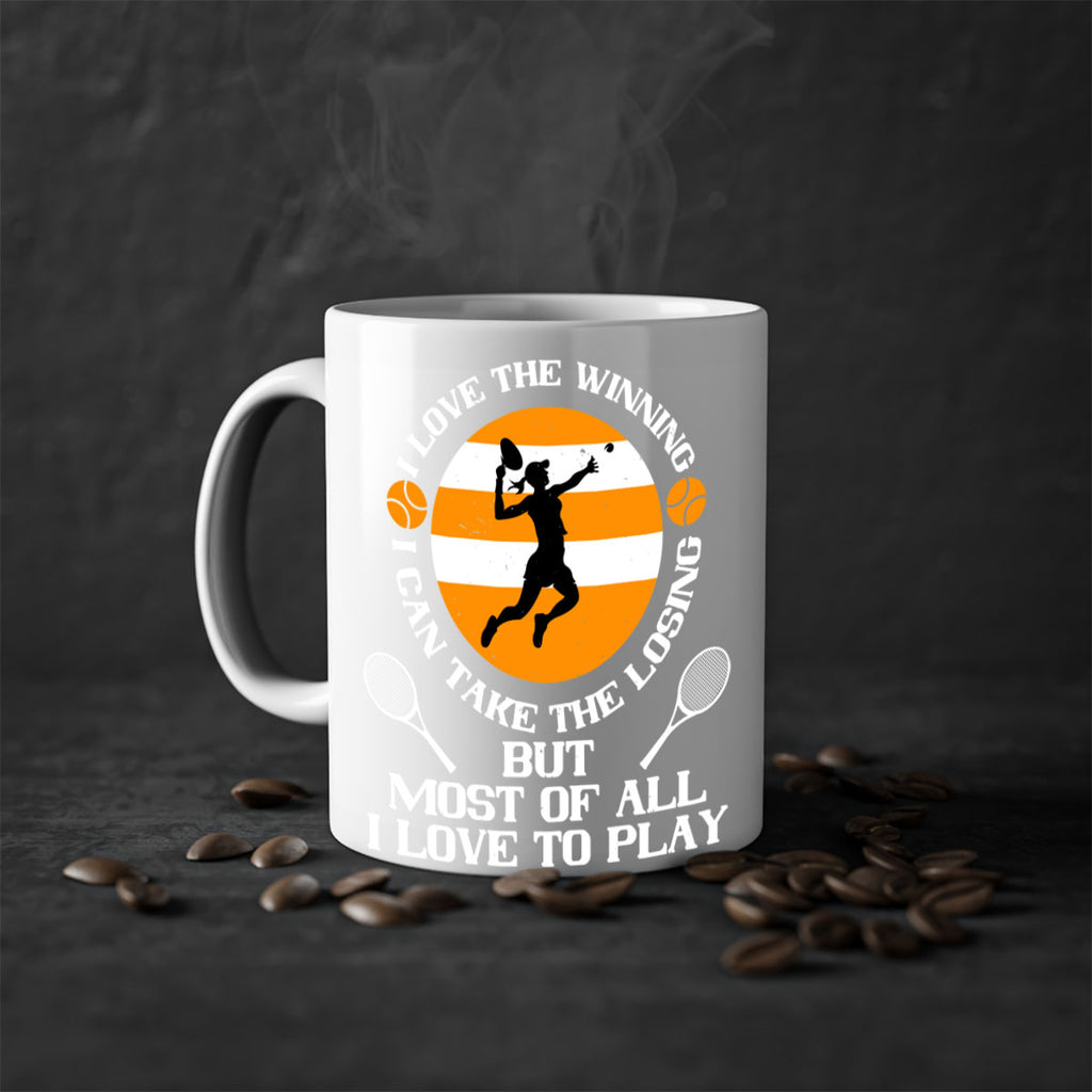 I love the winning I can take the losing but most of all I love to play 1103#- tennis-Mug / Coffee Cup