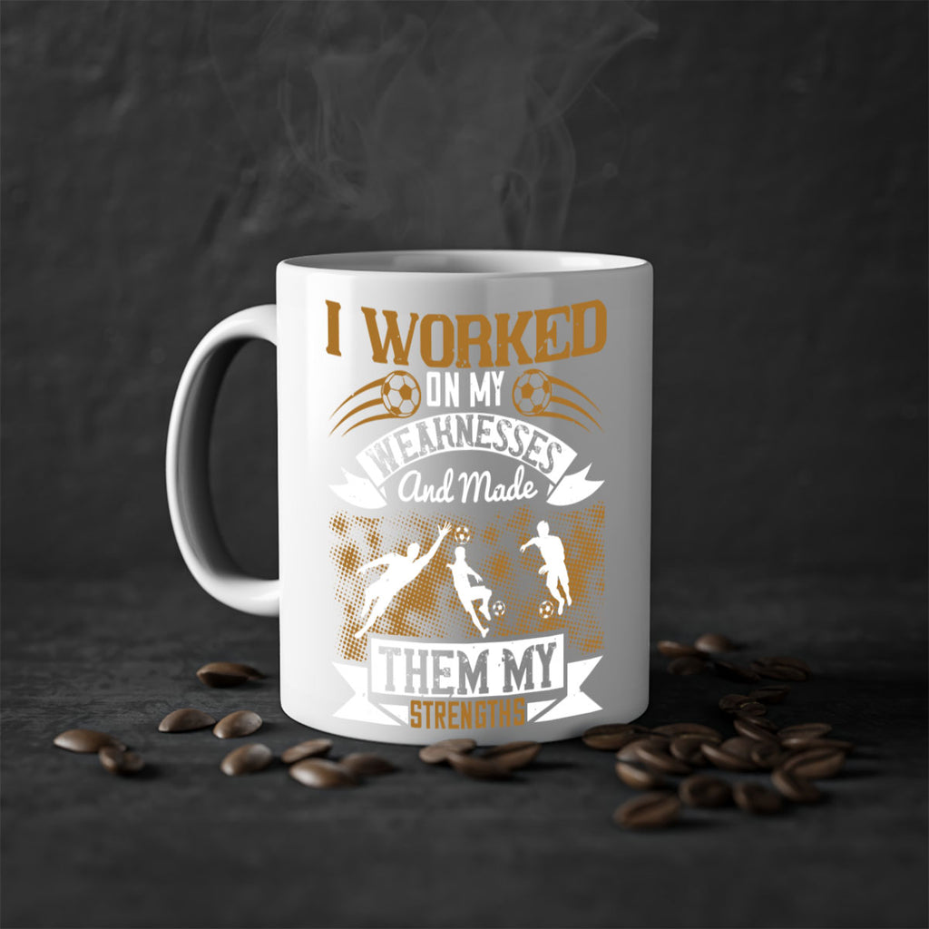 I worked on my weaknesses and made them my strengths 1084#- soccer-Mug / Coffee Cup