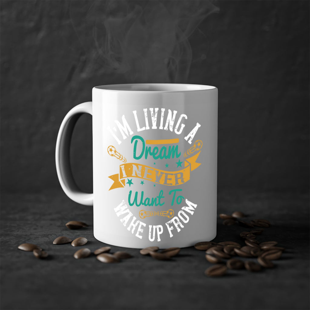 I’m living a dream I never want to wake up from 967#- soccer-Mug / Coffee Cup