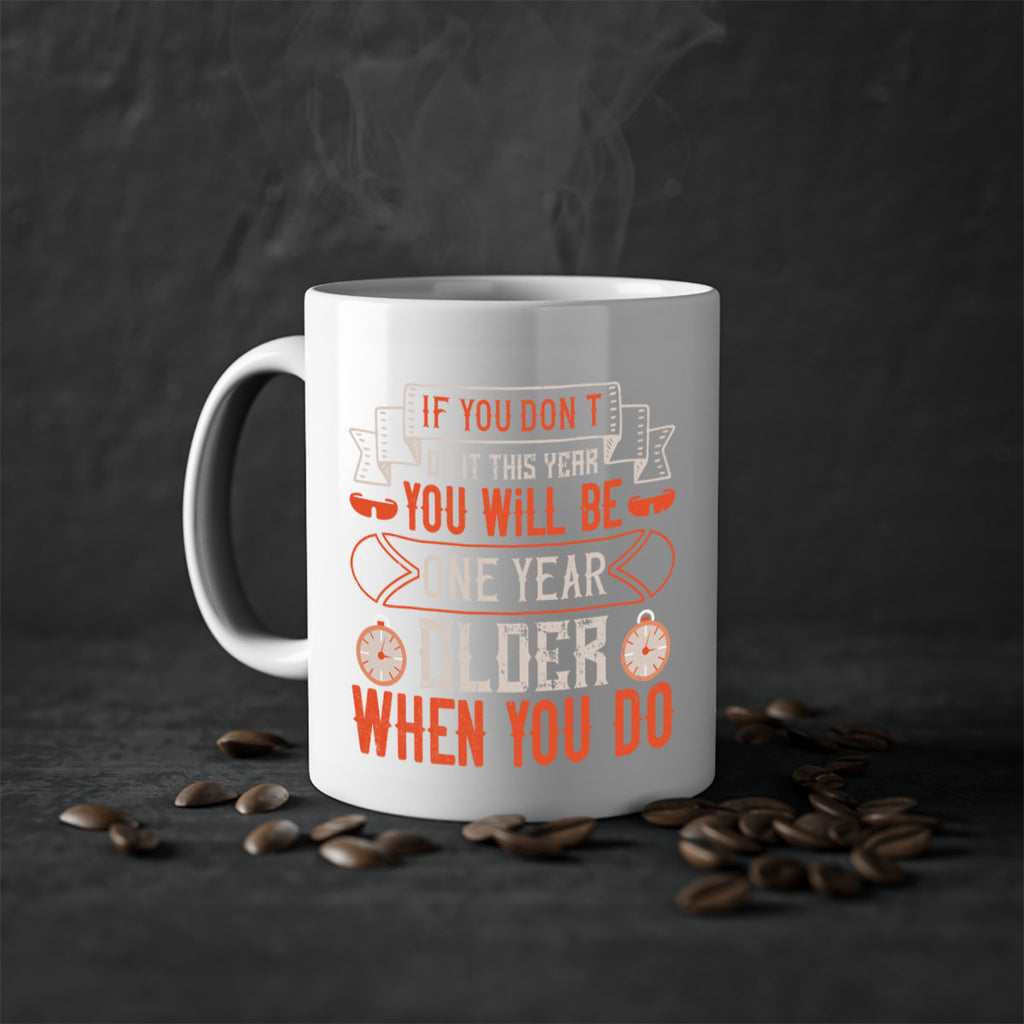If you don’t do it this year you will be one year older when you do 1046#- ski-Mug / Coffee Cup