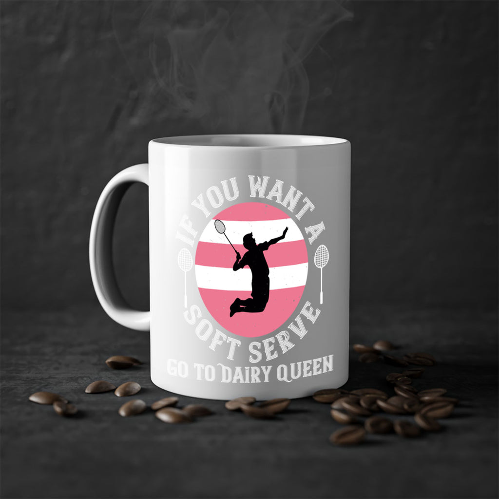 If you want a soft serve go to Dairy Queen 2064#- badminton-Mug / Coffee Cup
