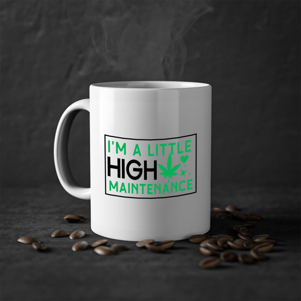 Im A Little High Maintenance 138#- marijuana-Mug / Coffee Cup