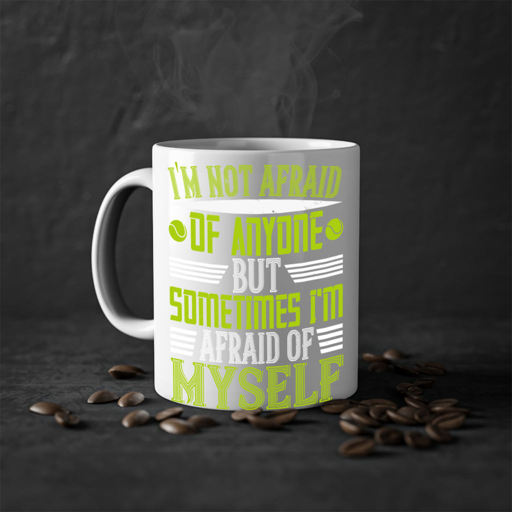 Im not afraid of anyone but sometimes Im afraid of myself 1060#- tennis-Mug / Coffee Cup