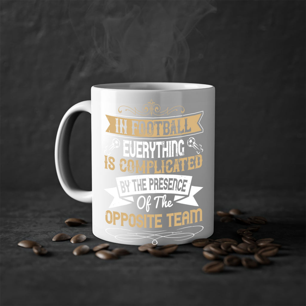 In football everything is complicated by the presence of the opposite team 1016#- soccer-Mug / Coffee Cup