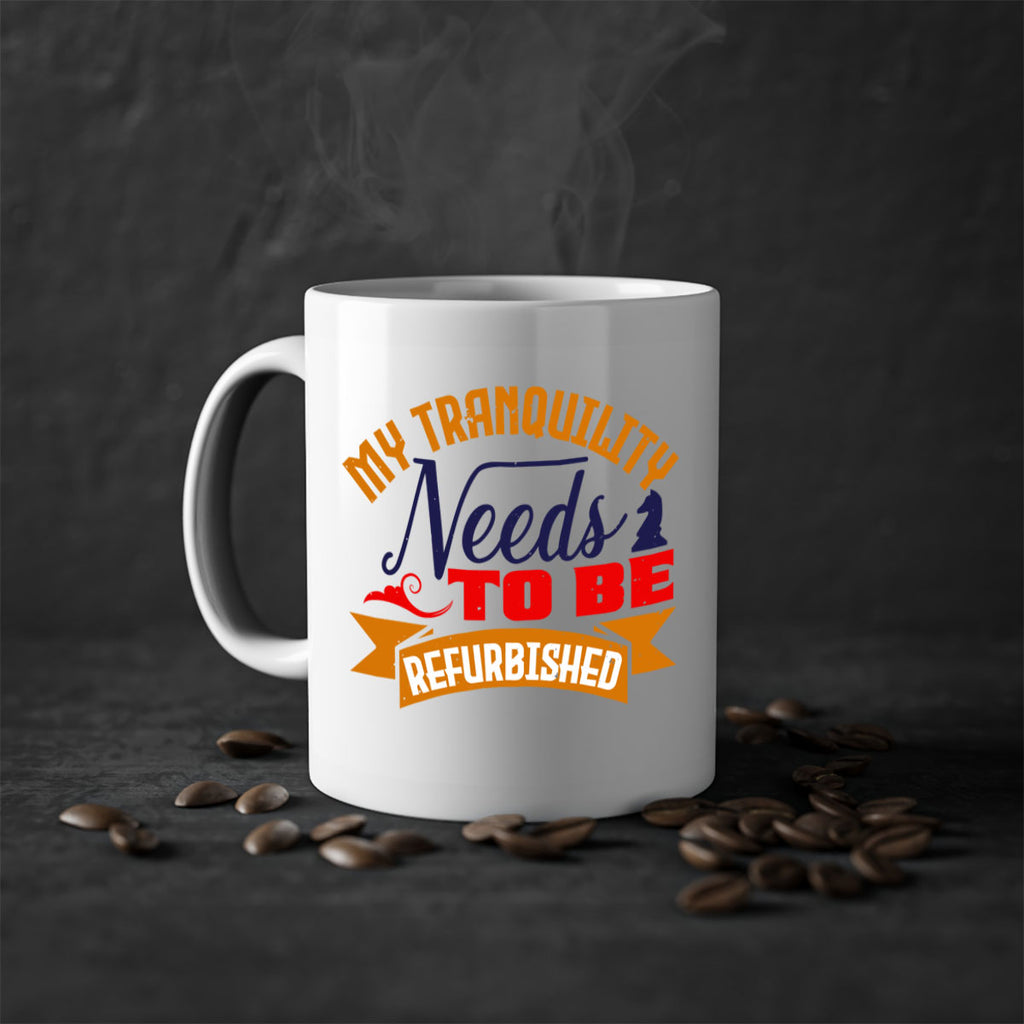 My tranquility needs to be refurbished 23#- chess-Mug / Coffee Cup