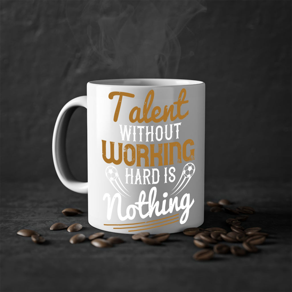 Talent without working hard is nothing 369#- soccer-Mug / Coffee Cup