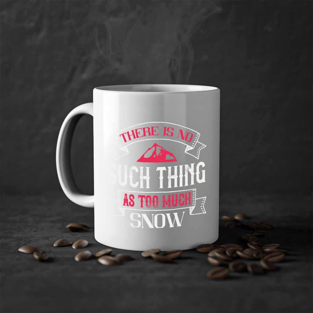 There is no such thing as too much snow 163#- ski-Mug / Coffee Cup