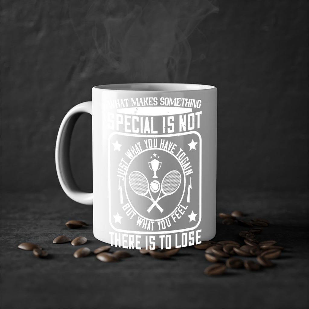 What makes something special is not just what you have to gain 91#- tennis-Mug / Coffee Cup
