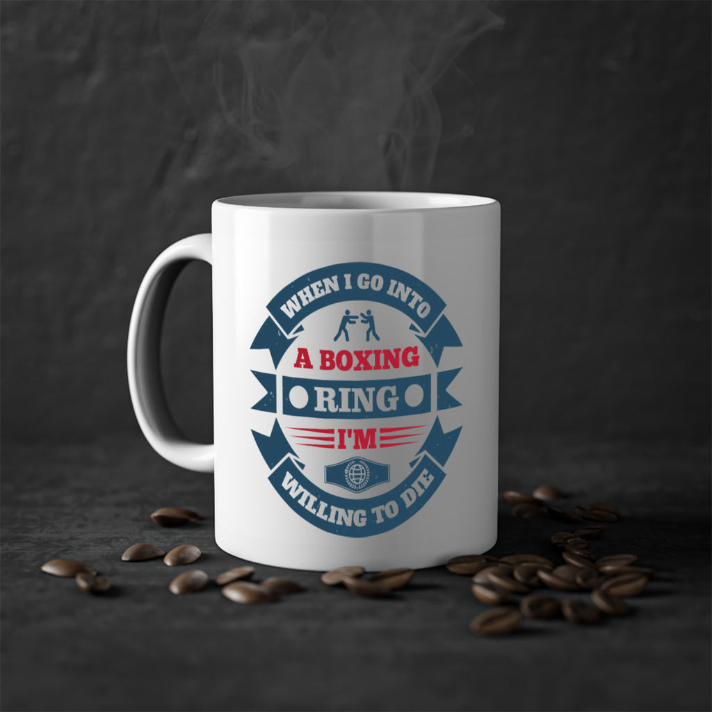 When I go into a boxing ring Im willing to die 1762#- boxing-Mug / Coffee Cup