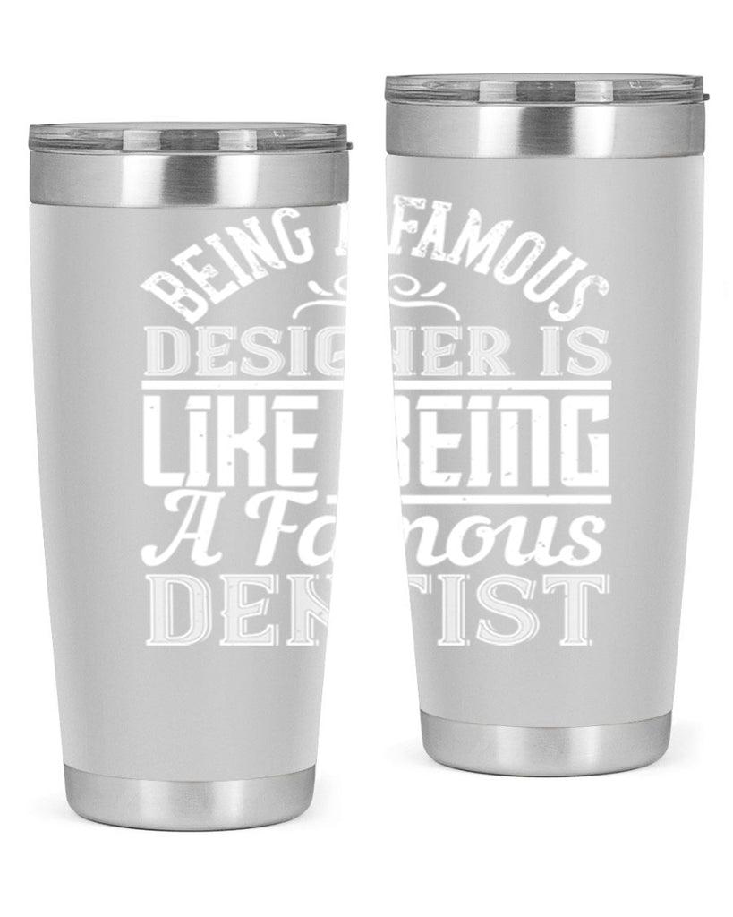 Being a famous designer is like being a famous dentist Style 46#- architect- tumbler
