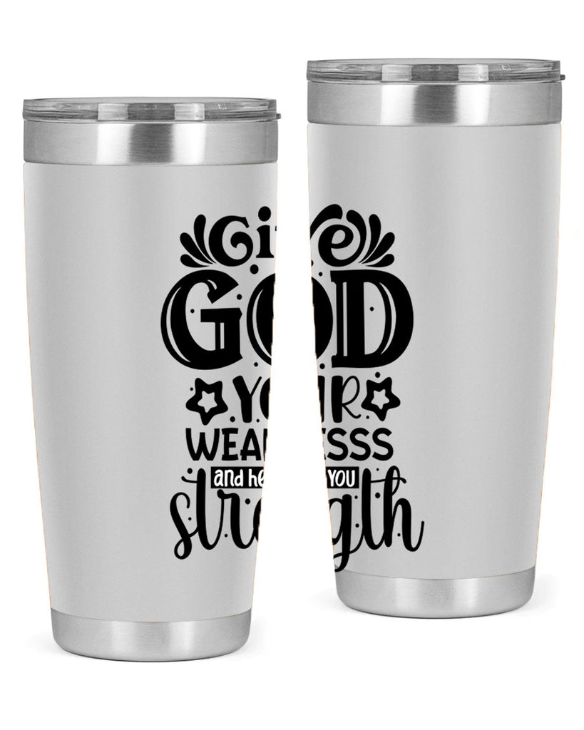 Give god your weaknesss and hell give you strength Style 37#- women-girls- Tumbler