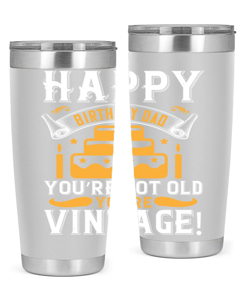 Happy birthday Dad You’re not old you’re vintage Style 78#- birthday- tumbler