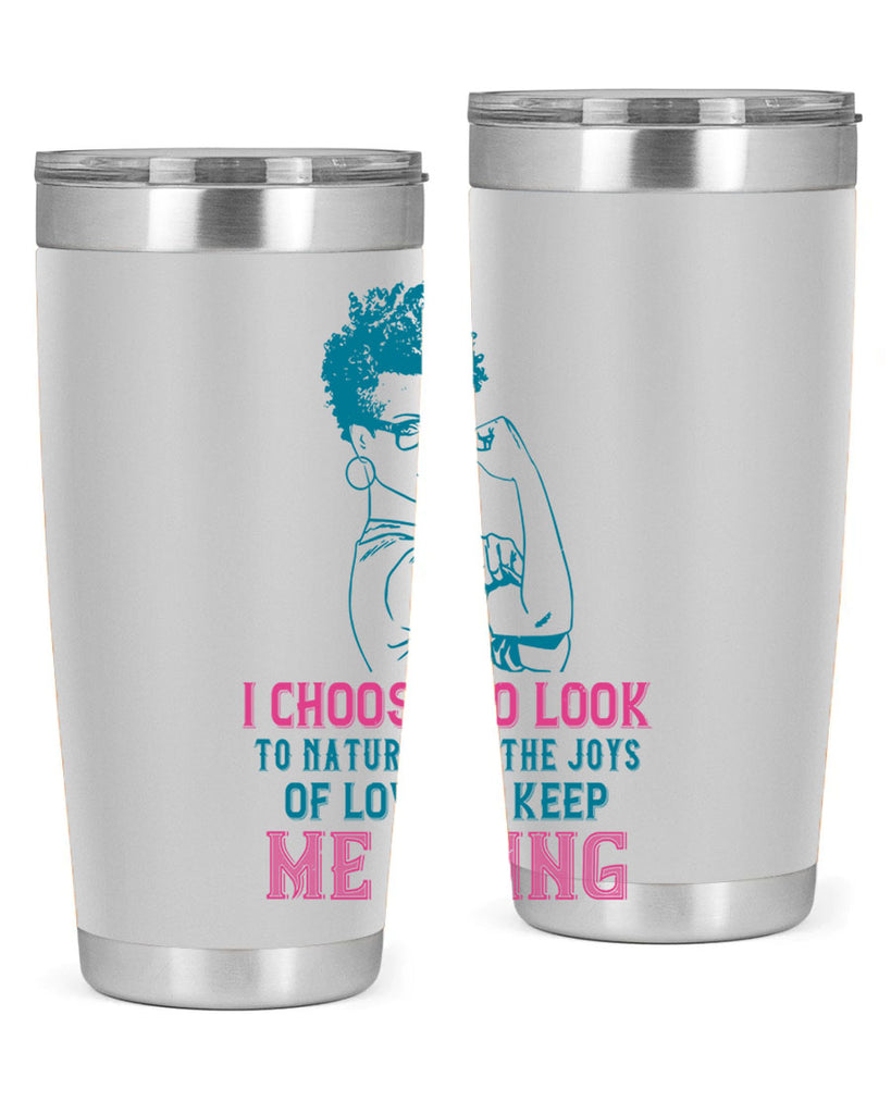 I choose to look to nature and the joys of love to keep me going Style 6#- afro- Tumbler