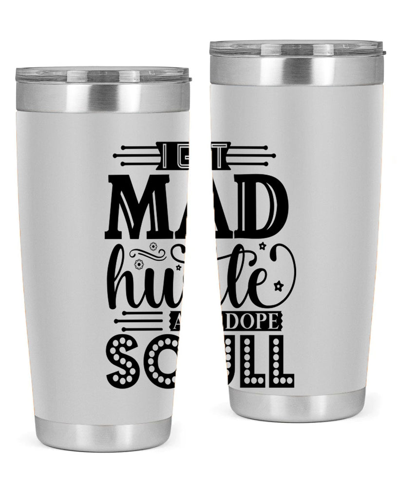 I got mad hustle and dope soul Style 33#- women-girls- Tumbler