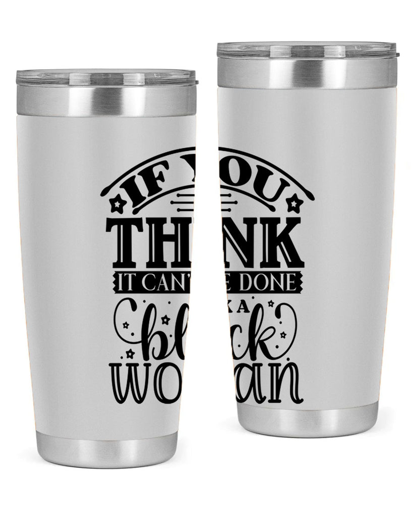 IF you think it cant be done ask a black woman Style 28#- women-girls- Tumbler