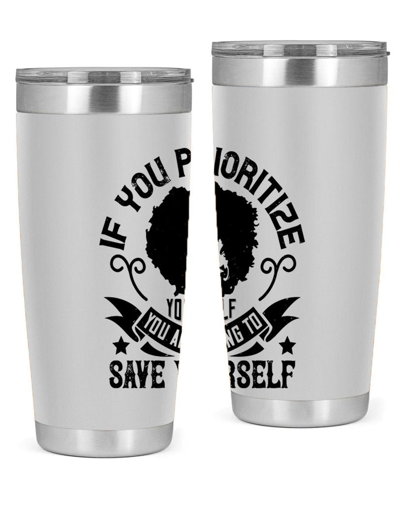 If you prioritize yourself you are going to save yourself Style 21#- afro- Tumbler