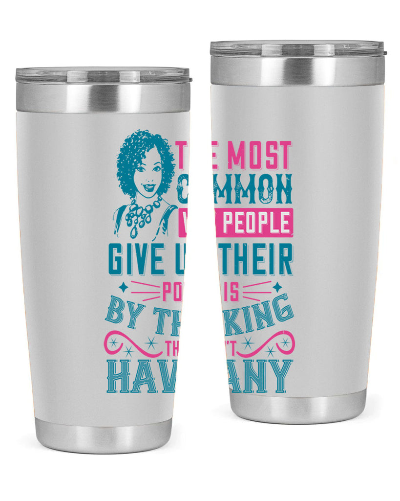 The most common way people give up their power is by thinking they dont have any Style 15#- afro- Tumbler