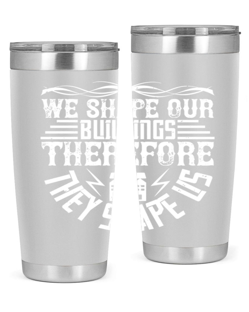 We shape our building therefore they shape us Style 10#- architect- tumbler
