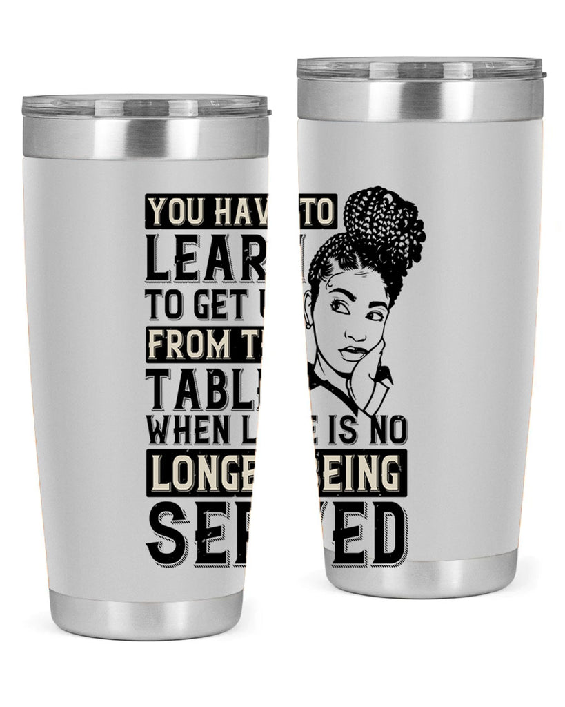Youve got to learn to leave the table when loves no longer being served Style 46#- afro- Tumbler