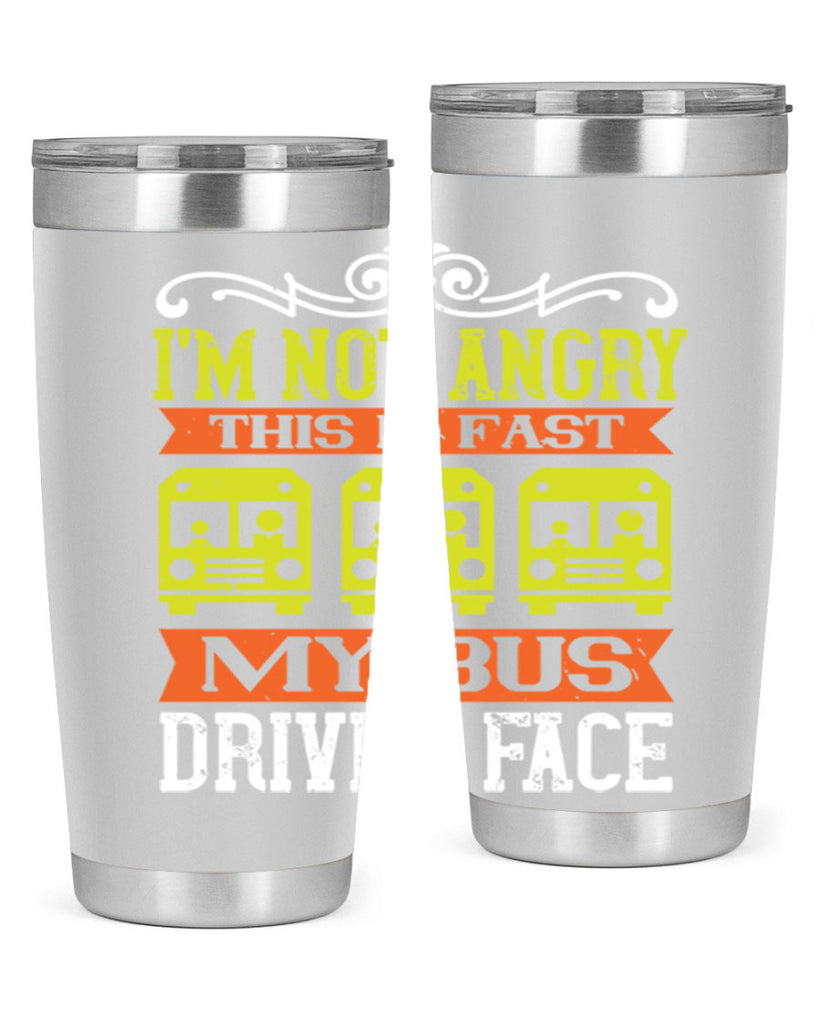 i’m not angry this is fast my bus driver face Style 24#- bus driver- tumbler