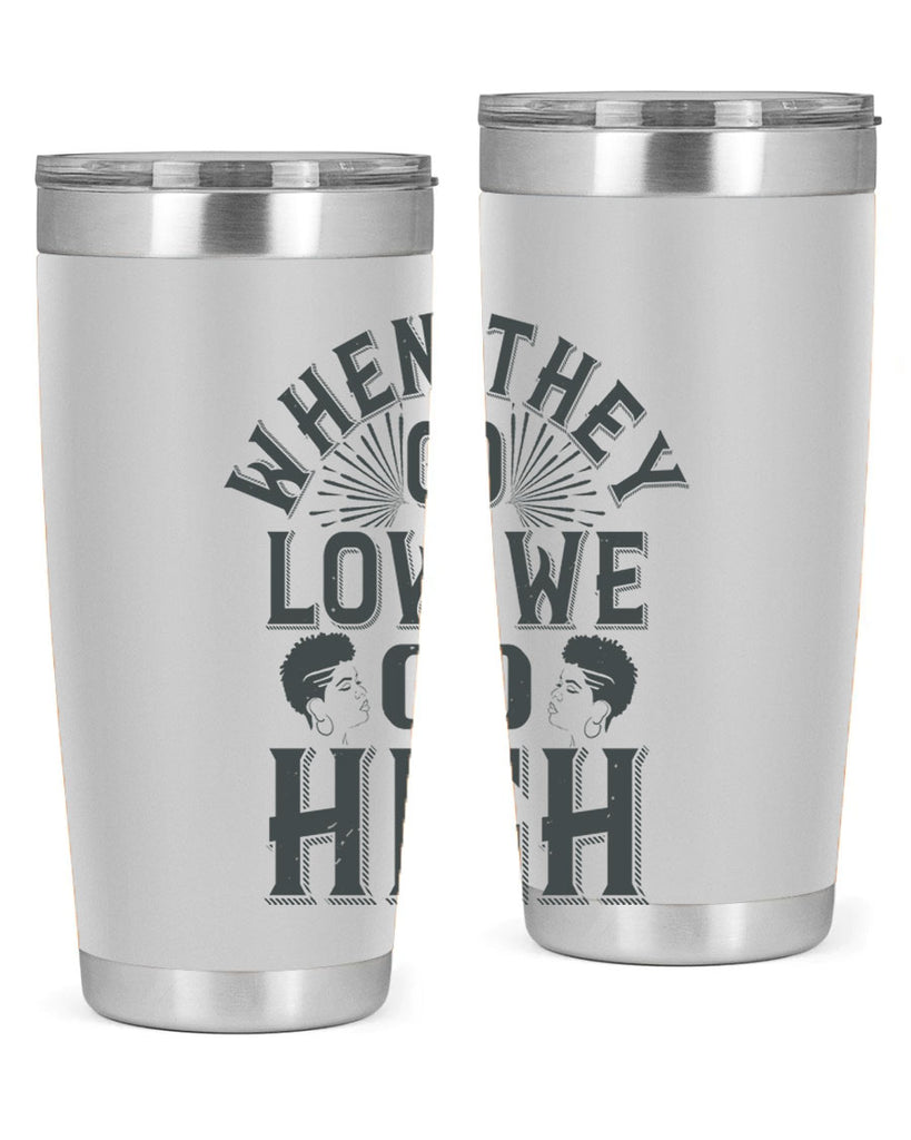 when they go low we go high Style 1#- afro- Tumbler
