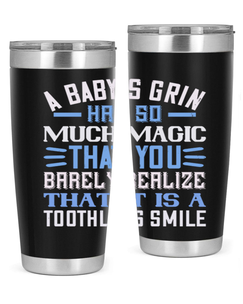 A baby’s grin has so much magic that you barely realize that it is a toothless smile Style 137#- baby- tumbler