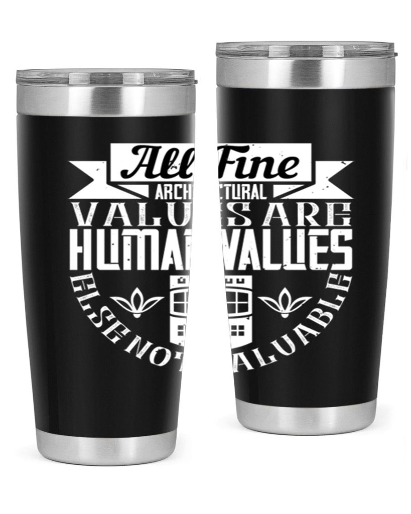 All fine architectural values are human values else not valuable Style 6#- architect- tumbler