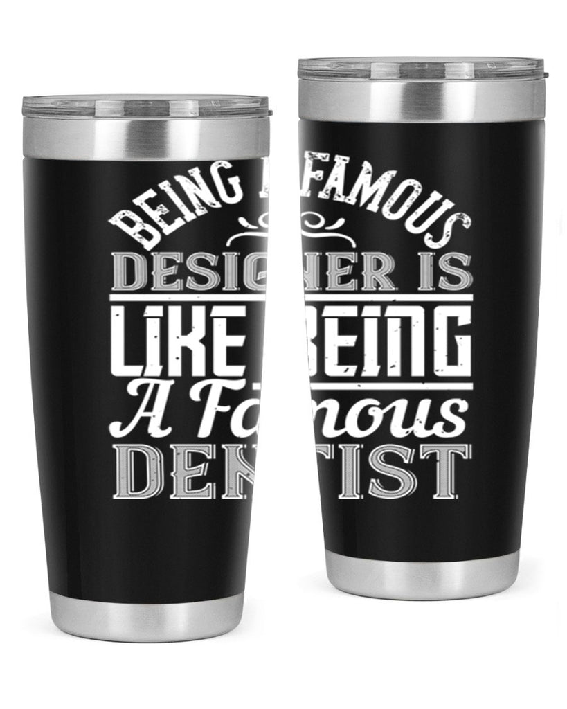 Being a famous designer is like being a famous dentist Style 46#- architect- tumbler