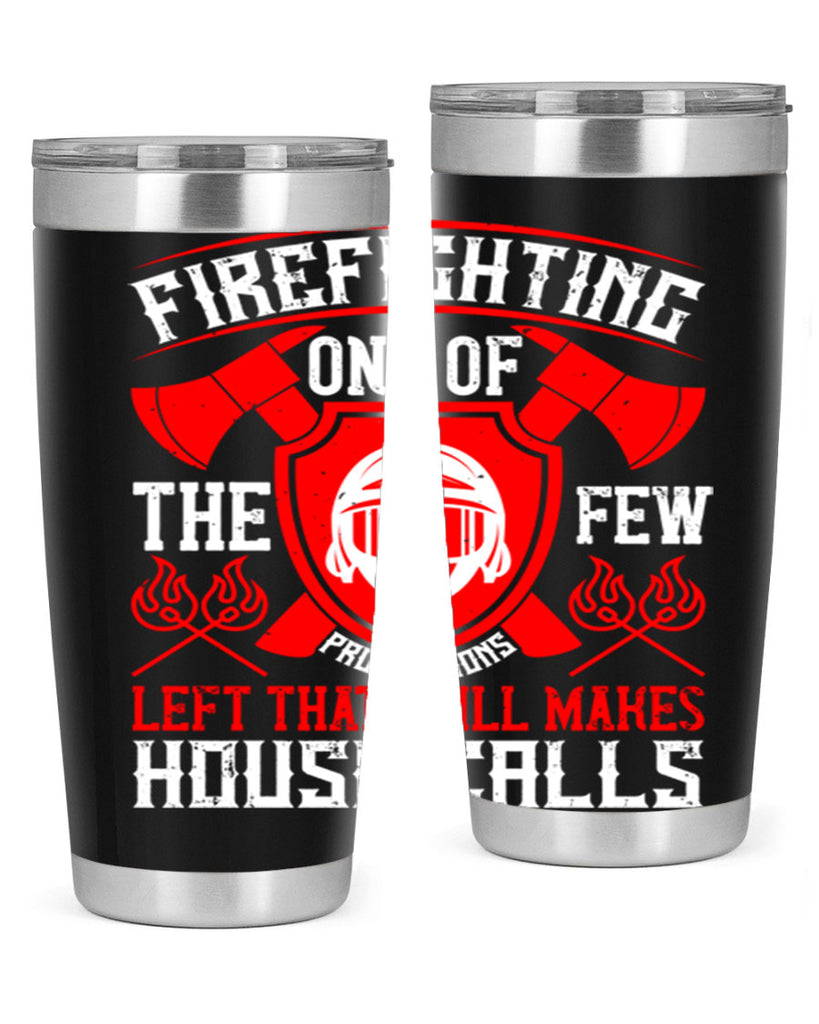 Firefighting — one of the few professions left that still makes house calls Style 69#- fire fighter- tumbler