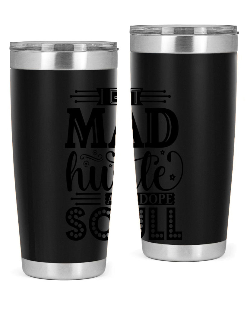 I got mad hustle and dope soul Style 33#- women-girls- Tumbler
