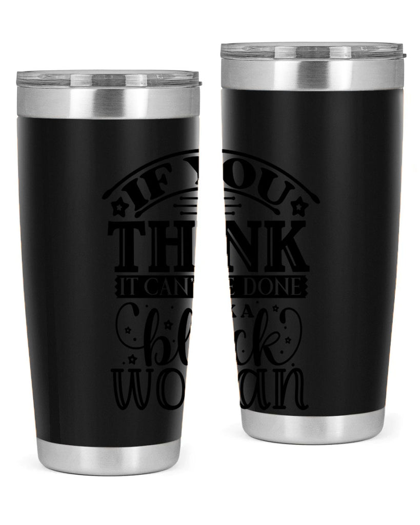 IF you think it cant be done ask a black woman Style 28#- women-girls- Tumbler