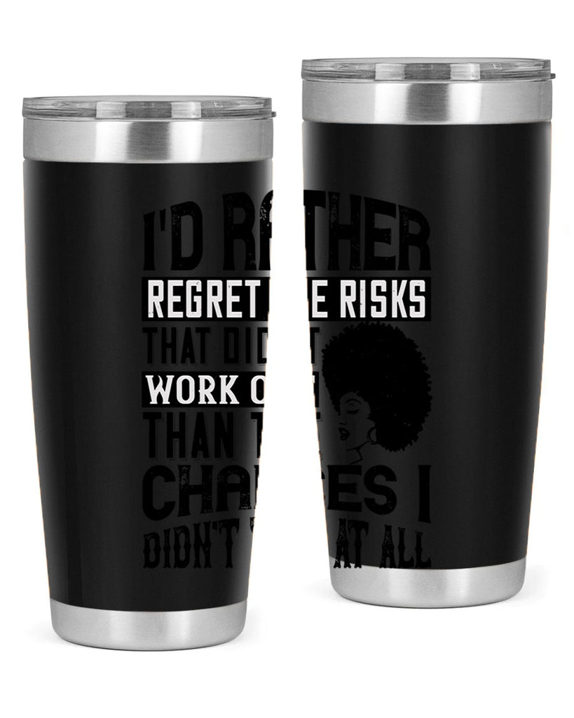 Id rather regret the risks that didnt work out than the chances I didnt take at all Style 23#- afro- Tumbler
