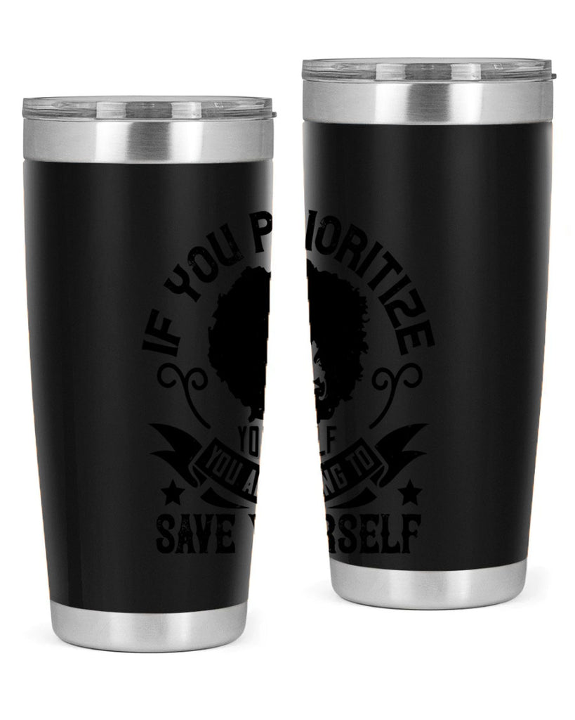 If you prioritize yourself you are going to save yourself Style 21#- afro- Tumbler