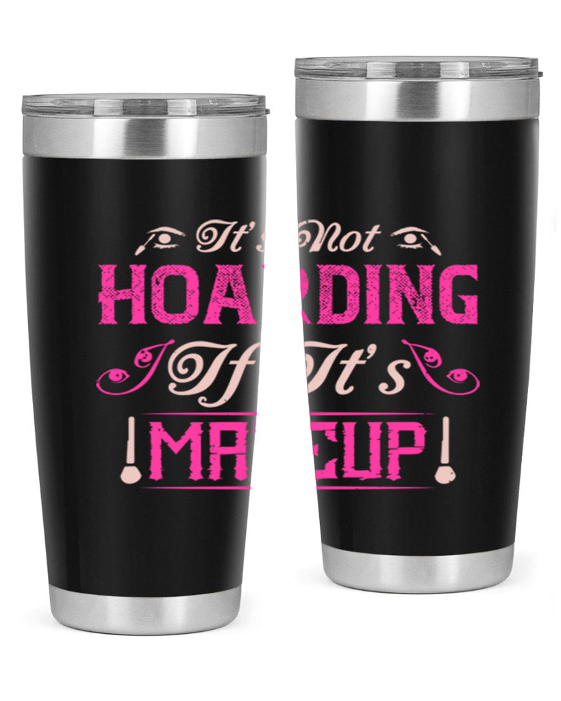 It’s not hoarding if it’s makeup Style 202#- make up- Tumbler