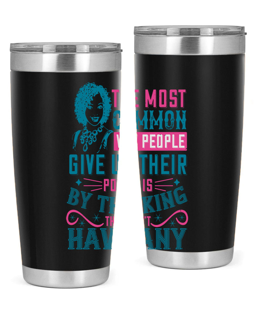The most common way people give up their power is by thinking they dont have any Style 15#- afro- Tumbler