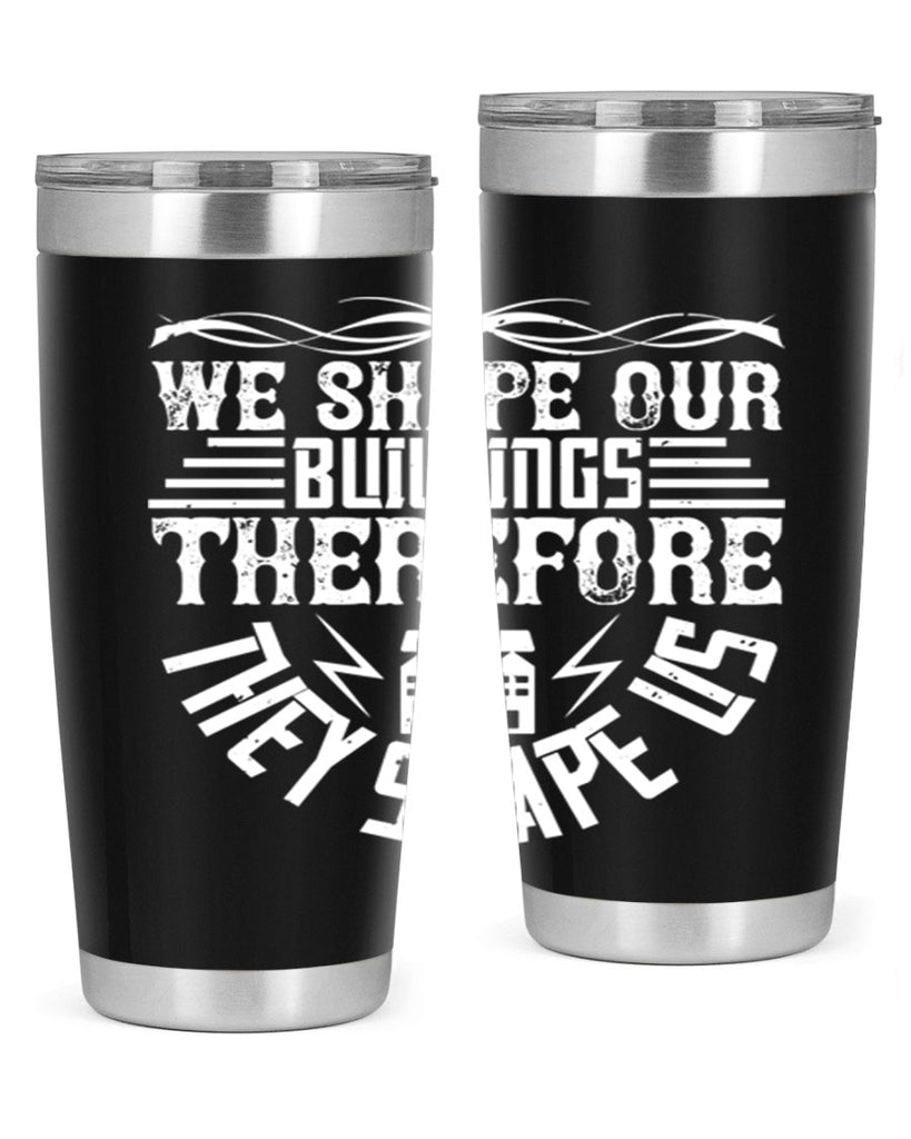 We shape our building therefore they shape us Style 10#- architect- tumbler