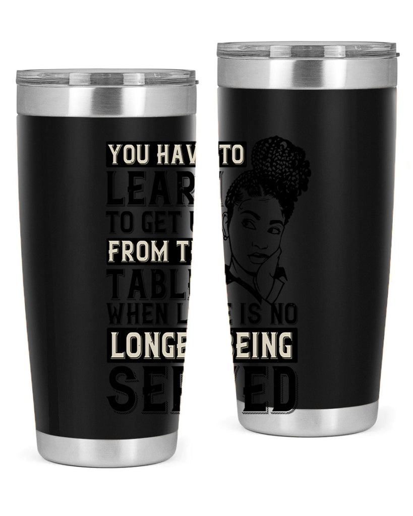 Youve got to learn to leave the table when loves no longer being served Style 46#- afro- Tumbler