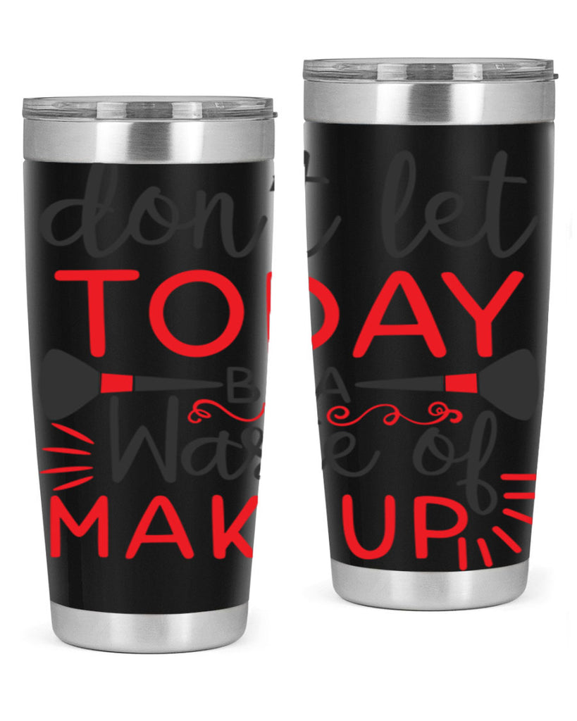 don’t let today be a waste of makeup Style 158#- make up- Tumbler